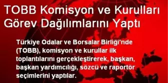 TOBB Komisyon ve Kurulları Görev Dağılımlarını Yaptı