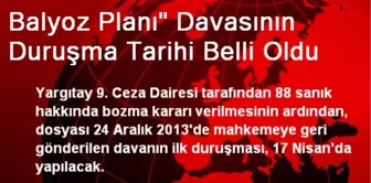 Balyoz Planı' Davasının Duruşma Tarihi Belli Oldu