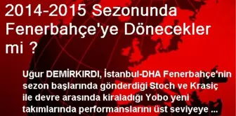 2014-2015 Sezonunda Fenerbahçe'ye Dönecekler mi ?