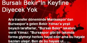 Bursalı Bekir'İn Keyfine Diyecek Yok