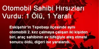 Otomobil Sahibi Hırsızları Vurdu: 1 Ölü, 1 Yaralı