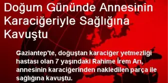 Doğum Gününde Annesinin Karaciğeriyle Sağlığına Kavuştu