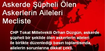 Askerde Şüpheli Ölen Askerlerin Aileleri Mecliste