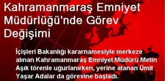 Kahramanmaraş Emniyet Müdürlüğü'nde Görev Değişimi