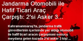 Jandarma Otomobili ile Hafif Ticari Araç Çarpıştı: 2'si Asker 3 Yaralı