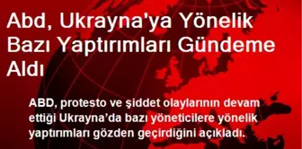 Abd, Ukrayna'ya Yönelik Bazı Yaptırımları Gündeme Aldı