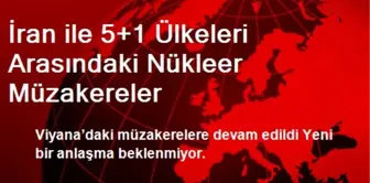 İran ile 5+1 Ülkeleri Arasındaki Nükleer Müzakereler