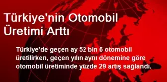 Türkiye'nin Otomobil Üretimi Arttı