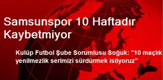 Samsunspor 10 Haftadır Kaybetmiyor