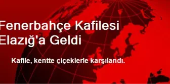 Fenerbahçe Kafilesi Elazığ'a Geldi