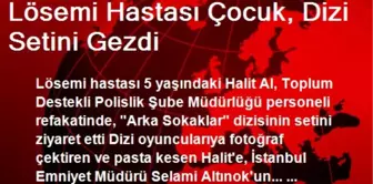 Lösemi Hastası Çocuk, Dizi Setini Gezdi