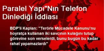 Paralel Yapı'Nın Telefon Dinlediği İddiası