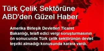 Türk Çelik Sektörüne ABD'den Güzel Haber