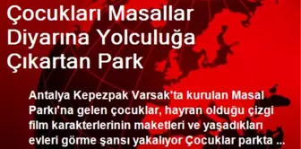 Çocukları Masallar Diyarına Yolculuğa Çıkartan Park