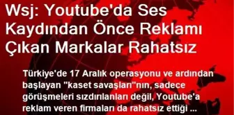 Wsj: Youtube'da Ses Kaydından Önce Reklamı Çıkan Markalar Rahatsız