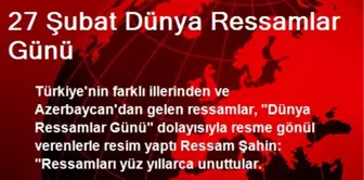 27 Şubat Dünya Ressamlar Günü