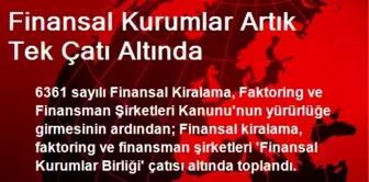 Finansal Kurumlar Artık Tek Çatı Altında