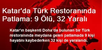 Katar'da Türk Restoranında Patlama: 9 Ölü, 32 Yaralı