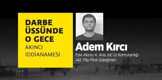 Darbe Üssünde O Gece: Adem Kırcı