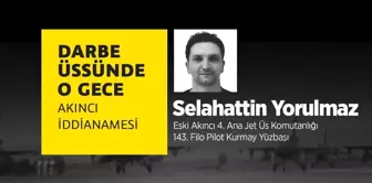 Darbe Üssünde O Gece: Selahattin Yorulmaz