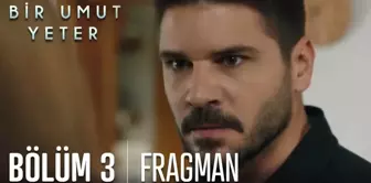 Bir Umut Yeter 3. Bölüm Fragmanı