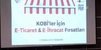 'KOBİ'ler İçin E-Ticaret ve E-İhracat Fırsatları' Toplantısı