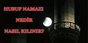 Husuf (Ay tutulması) namazı nedir, kaç rekattır ve nasıl kılınır?