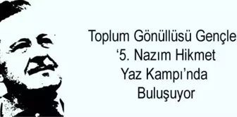 Toplum gönüllüsü gençler '5. Nazım Hikmet Yaz Kampı'nda buluşuyor