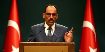 Sözcü Kalın: 'Cumhurbaşkanımızın bu yönde bir görevlendirmesi olmamıştır'