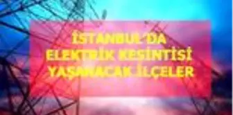 13 Mayıs Çarşamba İstanbul elektrik kesintisi! İstanbul'da elektrik kesintisi yaşanacak ilçeler İstanbul'da elektrik ne zaman gelecek?