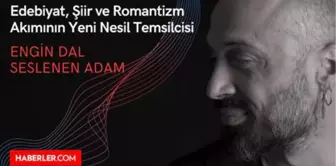 Edebiyat, Şiir ve Romantizm Akımının Yeni Nesil Temsilcisi: Engin Dal – Seslenen Adam