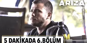 5 dakikada Arıza'nın 6. Bölümü