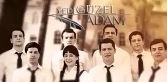 Yedi Güzel Adam kimdir, isimleri nelerdir? Yedi Güzel Adam şiiri nedir?