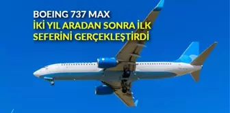 Boeing 737 Max, iki yıl aradan sonra ilk seferini gerçekleştirdi