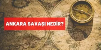 Ankara Savaşı nedir? Savaşın öncesi, gelişimi nedir? Ankara Muharebesi sonuçları nelerdir? Ankara Savaşı nedenleri nedir?