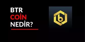 BTR Coin Nedir? BTR Coin Yorum ve Grafiği