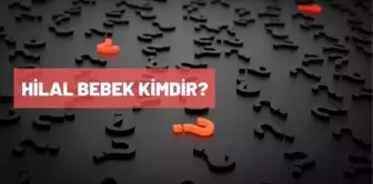 Hilal Bebek kimdir? Hilal Bebek kaç yaşında? Hilal Bebek biyografisi nedir?