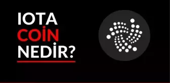 IOTA Coin Nedir? IOTA Coin Nasıl Çalışır? IOTA Coin Hakkında Detaylar...