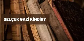 Selçuk Gazi kimdir? Selçuk Gazi hangi dönemde yaşamıştır?