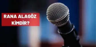 Rana Alagöz kimdir? Rana Alagöz kaç yaşında?