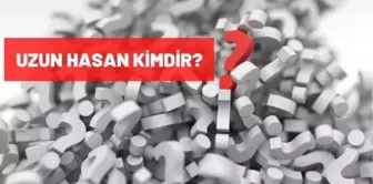 Uzun Hasan kimdir? Uzun Hasan kaç yaşında, nereli? Uzun Hasan hangi dönemde yaşamıştır?