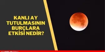 Ay tutulması hangi burçları etkiliyor 2021? 26 Mayıs kanlı ay tutulması burçlara etkisi 2021!