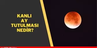 Ay tutulması nedir? Kanlı ay tutulması nedir? Dolunay ne zaman?