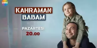 Kahraman Babam 1. Bölümü ile SHOW TV'de bu akşam başlıyor! Kahraman Babam 1. bölüm fragmanı izle! Kahraman Babam izle!