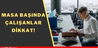 Masa başında çalışanların yakalandığı hastalıklar! Masa başı hastalıkları! Ofis çalışanlarının meslek hastalıkları