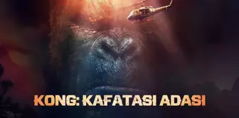 Kong: Kafatası Adası konusu nedir? Kong: Kafatası Adası oyuncuları kimler? Kong Kafatası Adası filmi ne zaman, saat kaçta, hangi kanalda?