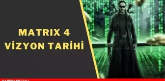 Matrix 4 ne zaman çıkacak? Matrix 4 Resurrections vizyon tarihi