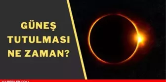 Güneş tutulması ne zaman? Kasım 2021 güneş tutulması hangi gün, saat kaçta?