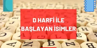 D Harfi ile başlayan İsim, Şehir, Hayvan, Bitki, Eşya, Ünlü isimleri nelerdir? D ile başlayan isimler, şehirler, bitkiler, eşyalar