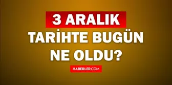 Tarihte bugün ne oldu? 3 Aralık tarihinde ne oldu, kim doğdu, kim öldü, hangi önemli olaylar oldu? İşte, 3 Aralık tarihte bugün vefat edenler!